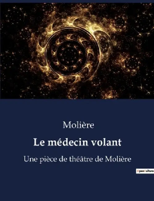 Le médecin volant: Une pièce de théâtre de Molière by Molière