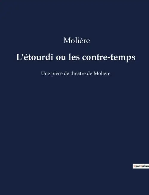 L'étourdi ou les contre-temps: Une pièce de théâtre de Molière by Molière
