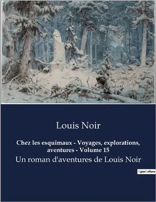 Chez les esquimaux - Voyages, explorations, aventures - Volume 15: Un roman d'aventures de Louis Noir by Noir, Louis