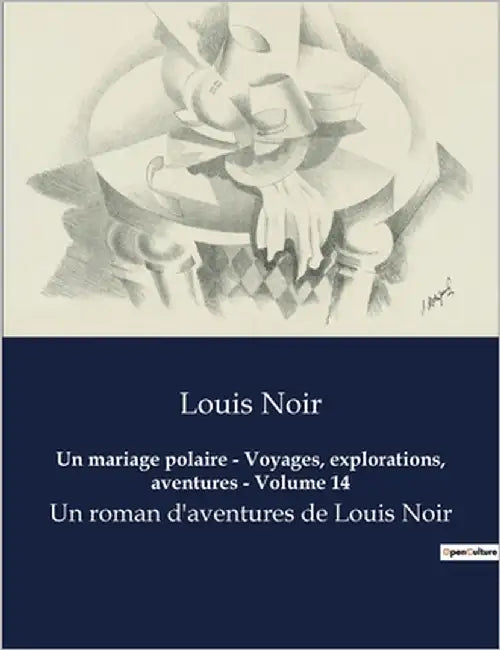 Un mariage polaire - Voyages, explorations, aventures - Volume 14: Un roman d'aventures de Louis Noir by Noir, Louis