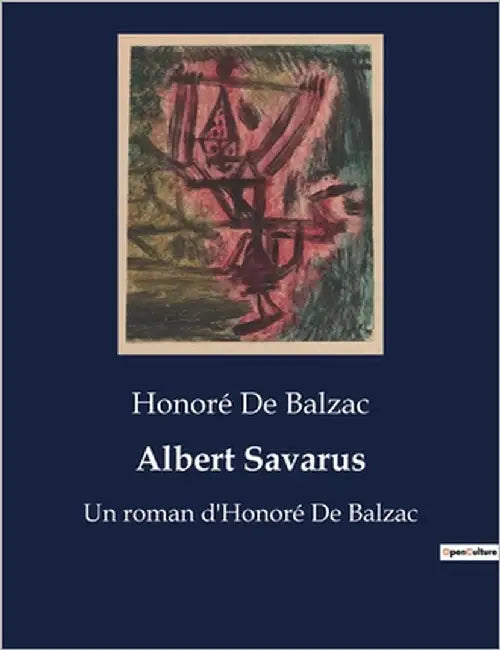 Albert Savarus: Les intrigues cachées d'un avocat mystérieux à Besançon by Balzac, Honoré de
