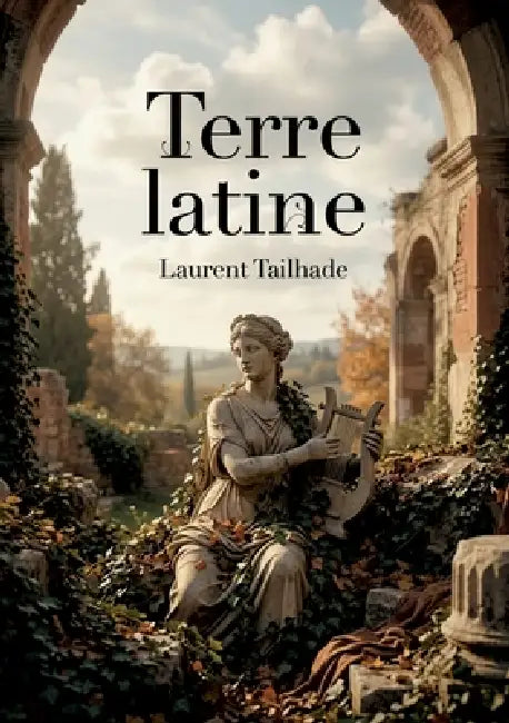 Terre latine: Les poèmes de Laurent Tailhade inspirés par l'antiquité et la nature, un voyage littéraire au coeur de la latinité. by Laurent Tailhade