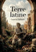 Terre latine: Les poèmes de Laurent Tailhade inspirés par l'antiquité et la nature, un voyage littéraire au coeur de la latinité. by Laurent Tailhade