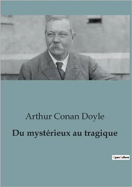 Du mystérieux au tragique: Exploration des mystères et tragédies par Arthur Conan Doyle by Doyle, Arthur Conan