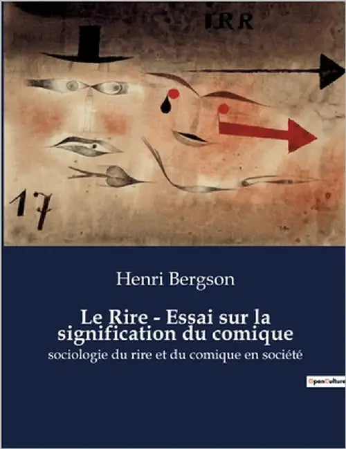 Le Rire - Essai sur la signification du comique: Une exploration philosophique du comique par Henri Bergson by Bergson, Henri