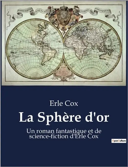 La Sphère d'or: Un roman fantastique et de science-fiction d'Erle Cox by Cox, Erle