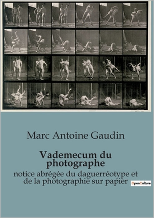 Vademecum du photographe: notice abrégée du daguerréotype et de la photographie sur papier by Marc Antoine Gaudin