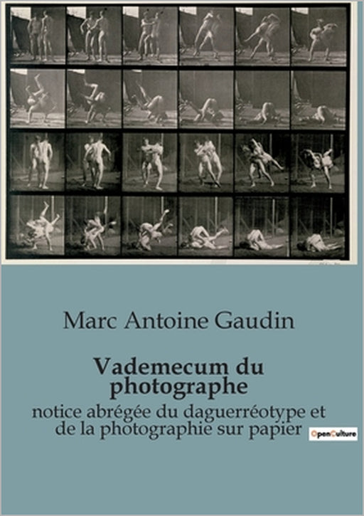 Vademecum du photographe: notice abrégée du daguerréotype et de la photographie sur papier by Marc Antoine Gaudin