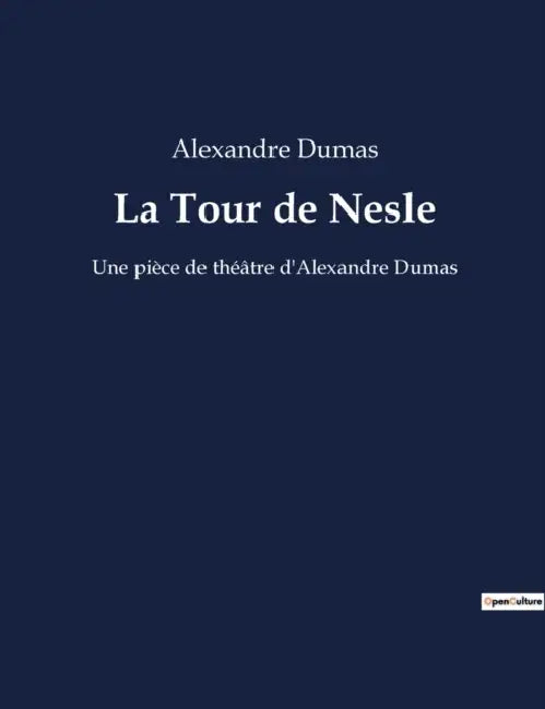 La Tour de Nesle: Une pièce de théâtre d'Alexandre Dumas by Alexandre Dumas