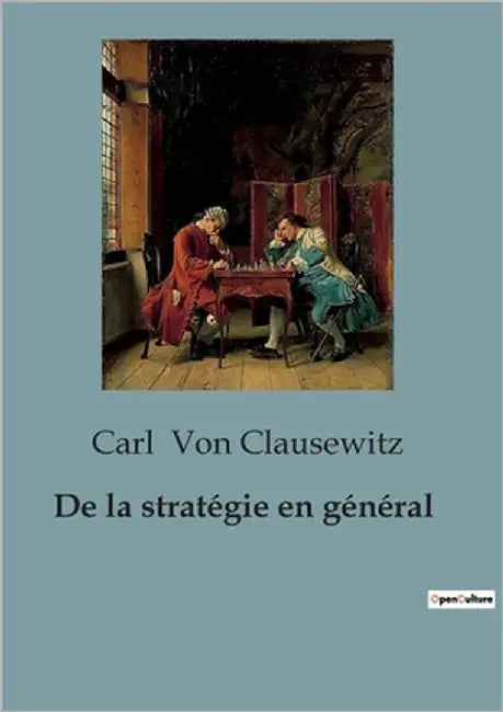 De la stratégie en général: Les rouages invisibles de la guerre révélés by Von Clausewitz, Carl