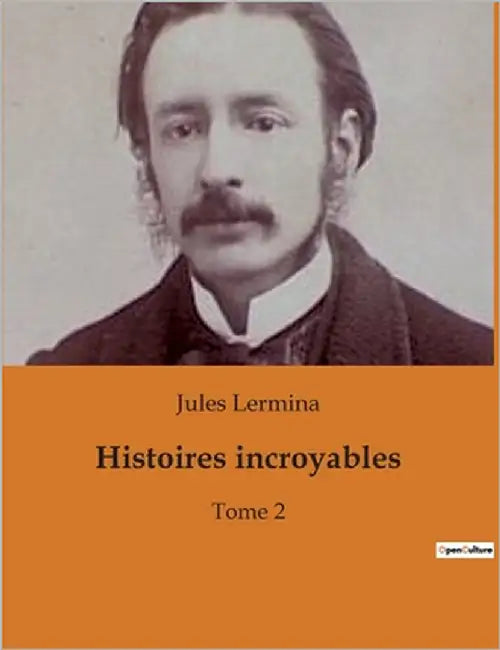 Histoires incroyables: Une exploration du mystère et de la folie à travers l'obsession d'un homme. by Lermina, Jules