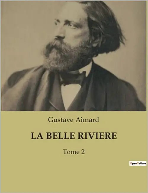 La Belle Riviere: Les mystères d'une nature indomptée by Aimard, Gustave