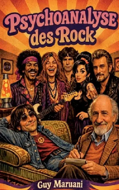 Psychoanalyse des Rock: Wenn Rocklegenden auf der Couch liegen. Imaginäre Interviews mit Janis Joplin, Jimi Hendrix, Jim Morrison, John Lennon, Amy Wi by Guy Maruani