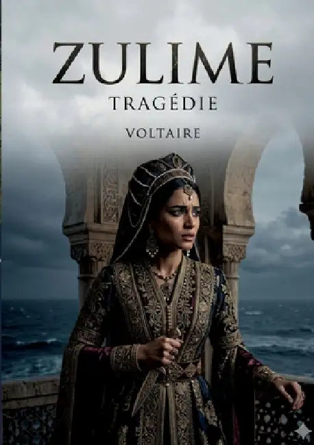 Zulime - Tragédie: Une pièce en cinq actes explorant les thèmes de l'amour, du devoir et du pardon dans un contexte historique et culturel riche. by Voltaire