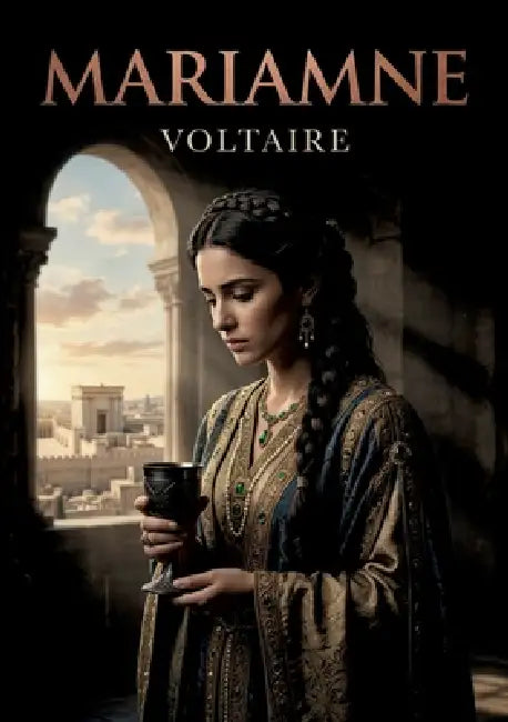 Mariamne: Une exploration des thèmes de l'amour, de la jalousie et du pouvoir à travers le destin tragique d'une reine. by Voltaire