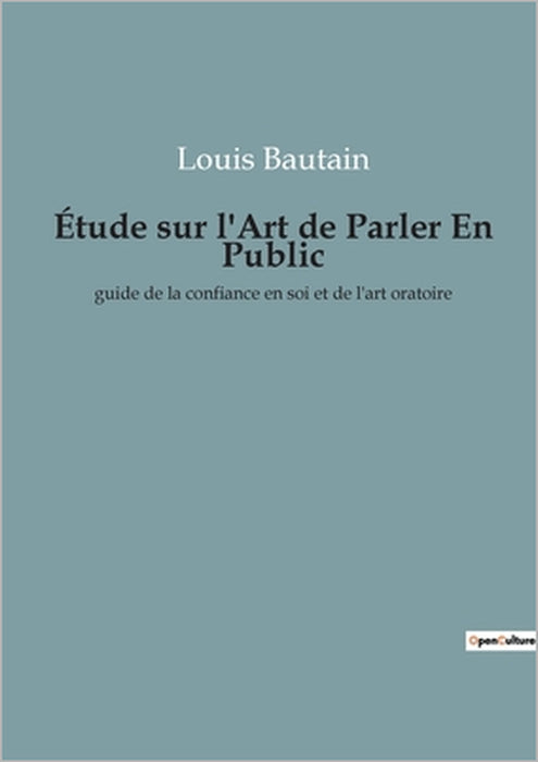 Étude sur l'Art de Parler En Public: guide de la confiance en soi et de l'art oratoire by Louis Bautain
