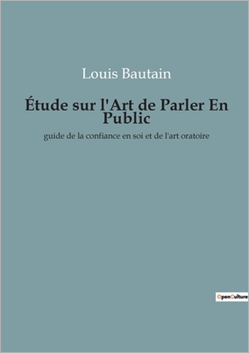 Étude sur l'Art de Parler En Public: guide de la confiance en soi et de l'art oratoire by Louis Bautain
