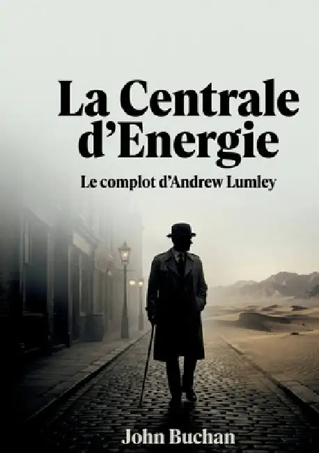 La Centrale d'Energie: Le complot d'Andrew Lumley - Un classique du thriller d'espionnage by John Buchan
