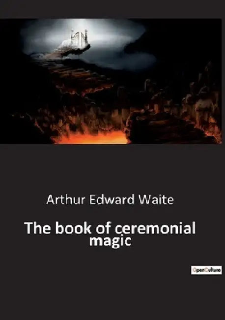 The book of ceremonial magic by Arthur Edward Waite