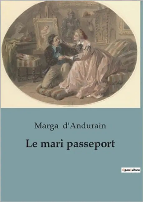 Le mari passeport: Une vie d'aventure et de mystère au coeur de l'Orient by D'Andurain, Marga