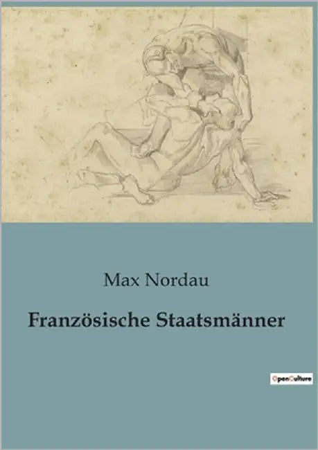 Französische Staatsmänner: Die Kunst der Macht im Frankreich des 19. Jahrhunderts by Nordau, Max
