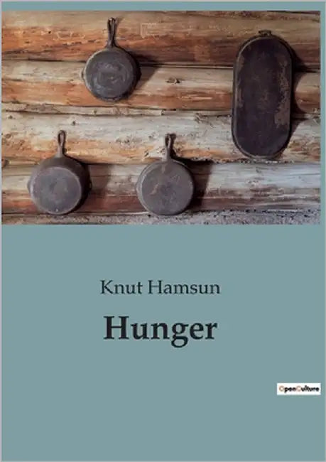 Hunger: Ein existenzieller Kampf in Kristiania by Hamsun, Knut