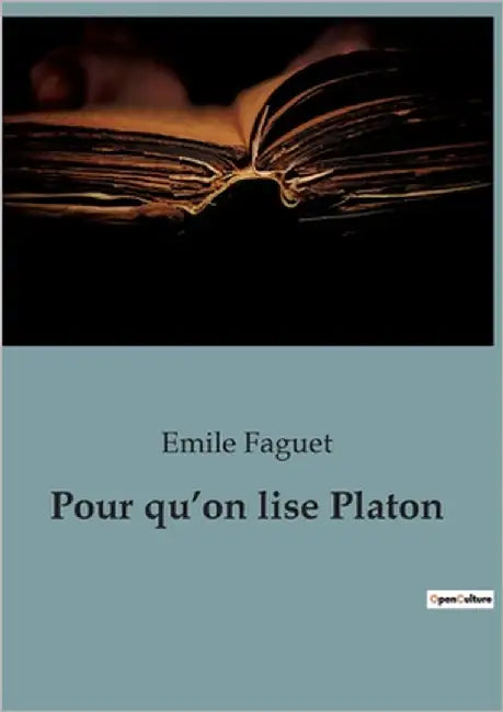 Pour qu'on lise Platon: Une exploration des critiques et des contributions philosophiques de Platon par Émile Faguet by Faguet, Emile