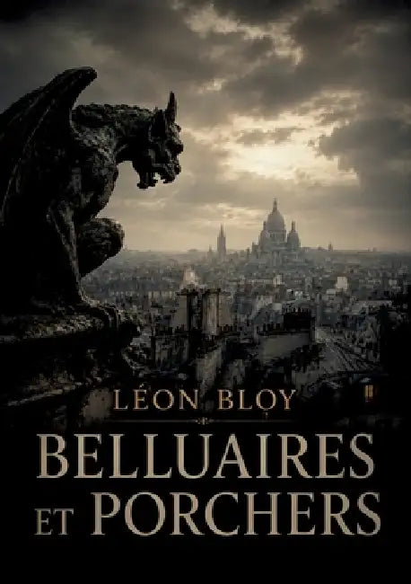 Belluaires et Porchers: Une exploration virulente de la société et de l'art par Léon Bloy, dénonçant les compromissions et célébrant l'absolu. by Léon Bloy