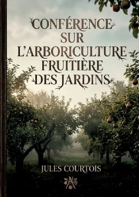Éléments d'arboriculture fruitière: Un guide pratique pour l'arboriculture fruitière, destiné aux instituteurs et élèves, offrant des conseils clairs by Cauvain Henry