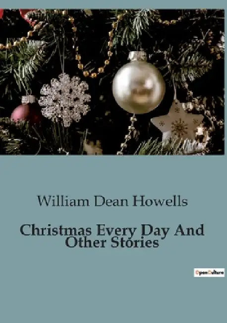 Christmas Every Day And Other Stories by William Dean Howells