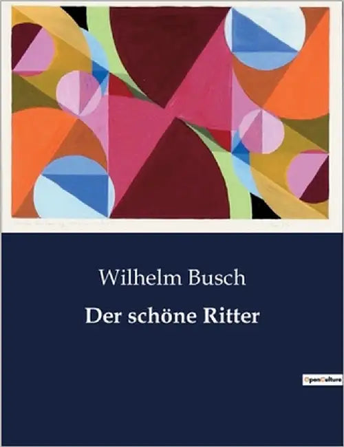 Der schöne Ritter: Eine romantische Rittergeschichte aus dem Mittelalter by Busch, Wilhelm