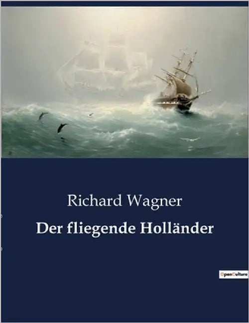 Der fliegende Holländer: Ein Opernwerk von Richard Wagner über Liebe, Erlösung und das Schicksal eines verfluchten Seemanns. by Wagner, Richard