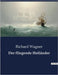 Der fliegende Holländer: Ein Opernwerk von Richard Wagner über Liebe, Erlösung und das Schicksal eines verfluchten Seemanns. by Wagner, Richard