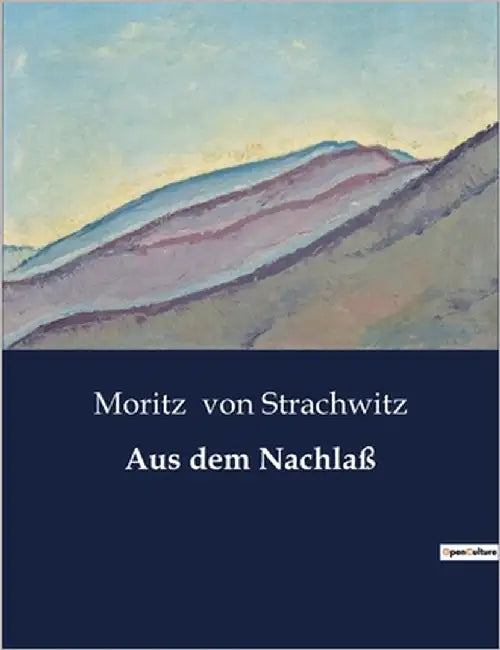 Aus dem Nachlaß: Eine Betrachtung der nachgelassenen Werke von Karl Stieler by Von Strachwitz, Moritz