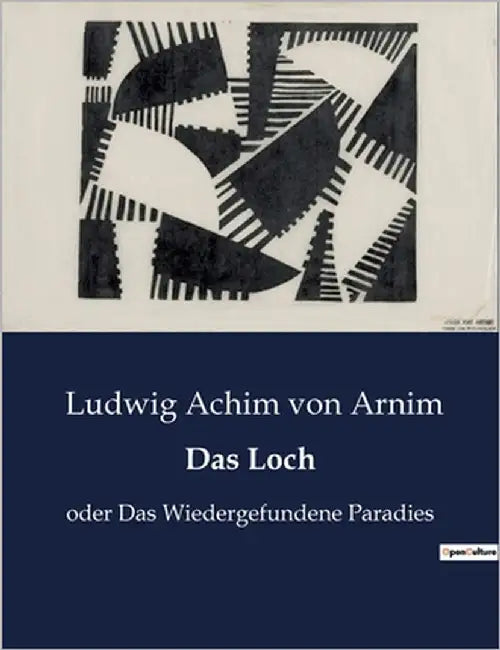 Das Loch: oder Das Wiedergefundene Paradies by Von Arnim, Ludwig Achim