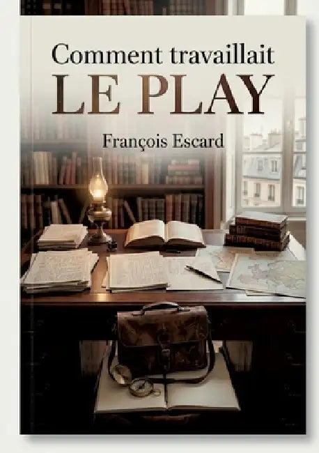 Comment travaillait Le Play: Une analyse des méthodes de travail de Le Play par François Escard, offrant des souvenirs personnels et un aperçu de sa c by François Escard