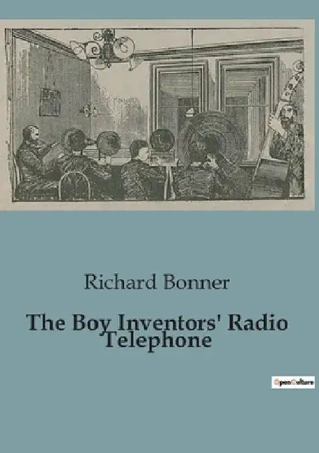 The Boy Inventors' Radio Telephone by Richard Bonner