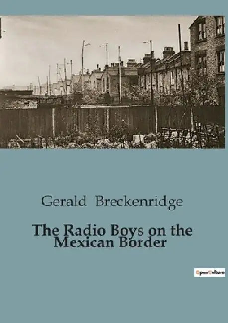 The Radio Boys on the Mexican Border by Gerald Breckenridge