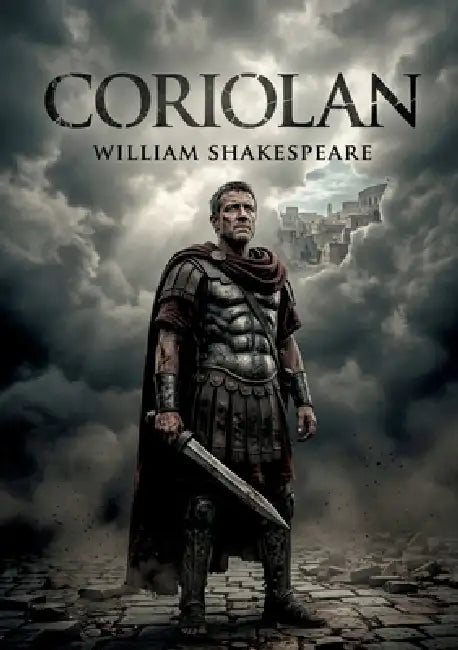 Coriolan: Le tragique destin d'un héros romain confronté aux tumultes politiques et à la complexité des relations humaines dans une pièce de William S by William Shakespeare