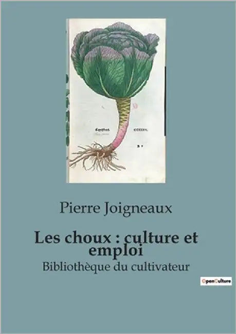 Les choux: culture et emploi: Les secrets d'une culture légumière prospère by Joigneaux, Pierre