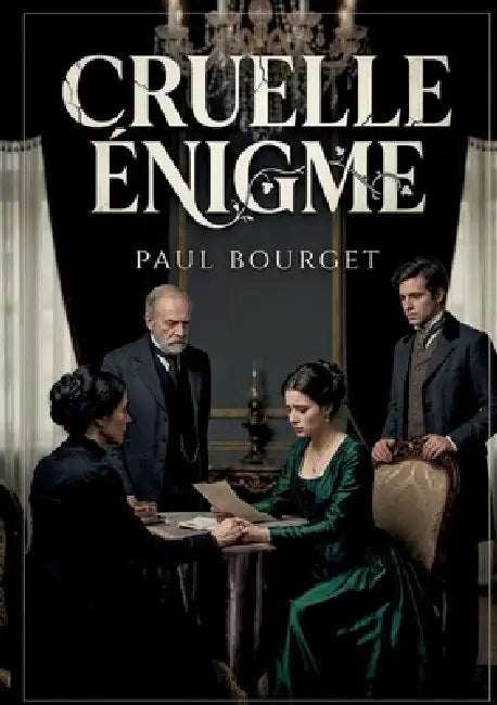 Cruelle Énigme: Une analyse psychologique des relations et des apparences dans le Paris du XIXe siècle by Paul Bourget