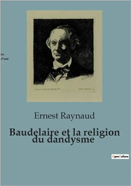 Baudelaire et la religion du dandysme by Raynaud, Ernest