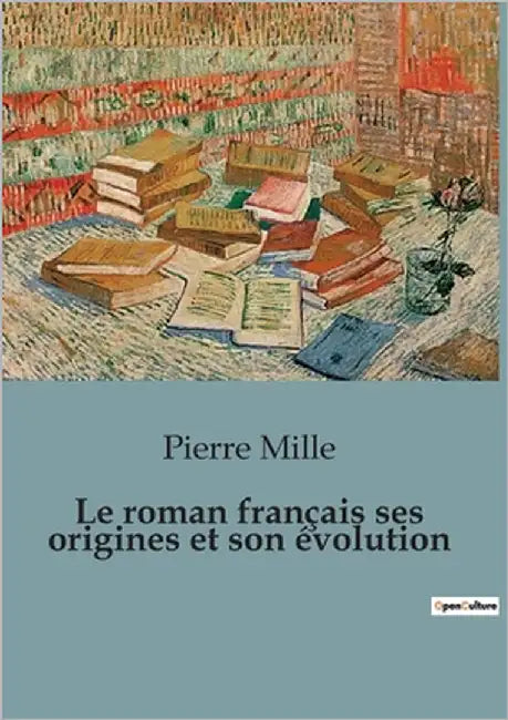 Le roman français ses origines et son évolution by Mille, Pierre