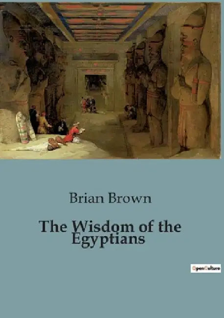 The Wisdom of the Egyptians by Brian Brown