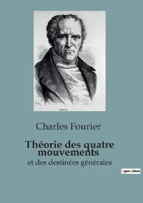 Théorie des quatre mouvements: et des destinées générales by Charles Fourier