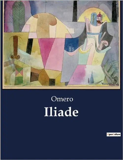 Iliade: La collera di Achille e le conseguenze della guerra di Troia by Omero