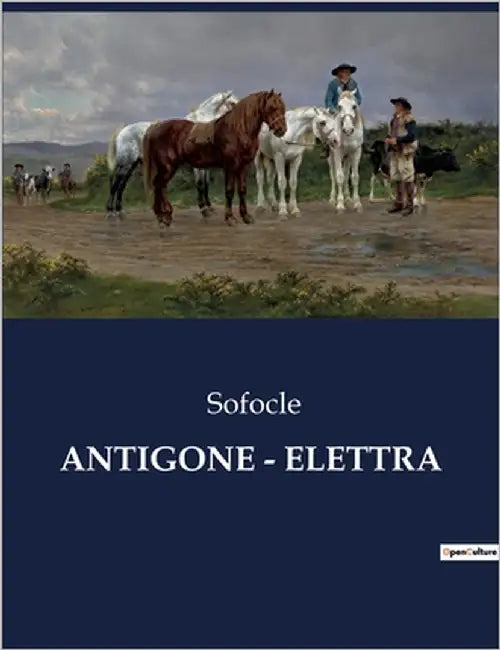 Antigone - Elettra: Il coraggio di sfidare il destino e le leggi degli uomini. by Sofocle