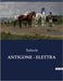 Antigone - Elettra: Il coraggio di sfidare il destino e le leggi degli uomini. by Sofocle