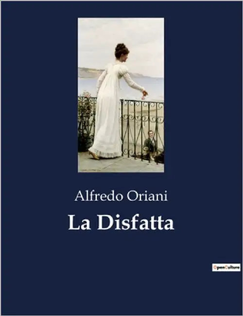La Disfatta: Un dramma di amore e disillusione nella società italiana del XIX secolo by Oriani, Alfredo