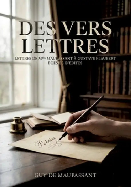 Des vers. LETTRES DE MME LAURE DE MAUPASSANT À GUSTAVE FLAUBERT: Correspondance intime entre Laure de Maupassant et Gustave Flaubert, révélant des poé by Guy de Maupassant